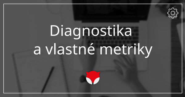 Diagnostika a vlastné metriky