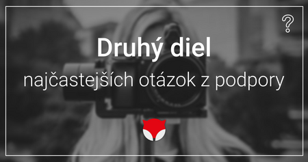 Druhý diel najčastejších otázok z podpory