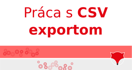 Práca s CSV exportom