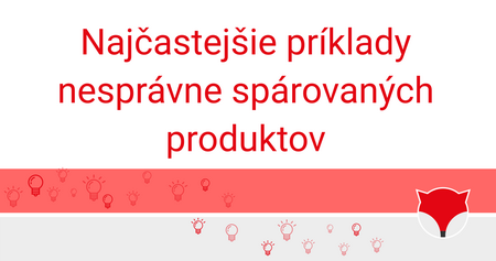 Najčastejšie príklady nesprávne spárovaných produktov