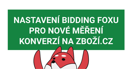 Ako nastaviť Bidding Fox pre nové meranie konverzií na Zboží.cz