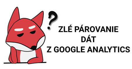 Zlé párovanie dát z Google Analytics 