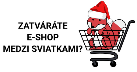 „Zatvárate“ e-shop medzi sviatkami?